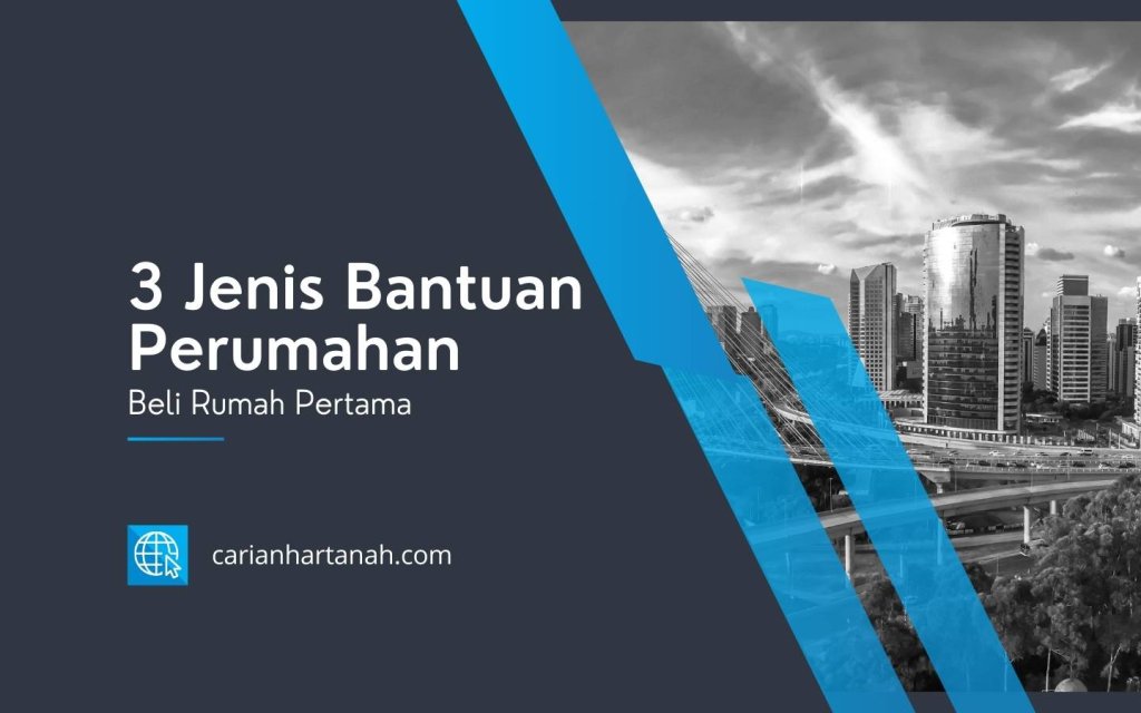 3 Jenis Bantuan Perumahan Beli Rumah Pertama