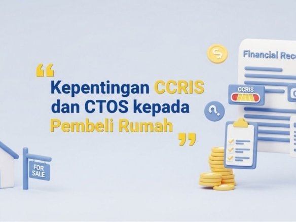 Kepentingan CCRIS dan CTOS kepada Pembeli Rumah